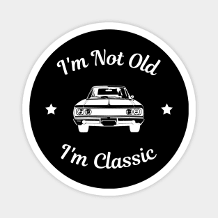 I'm Not Old I'm Classic Magnet